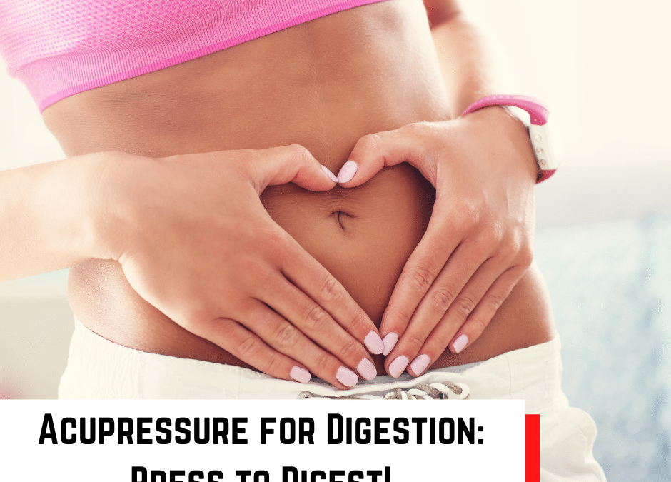 Acupressure for Digestion: Press to Digest!
