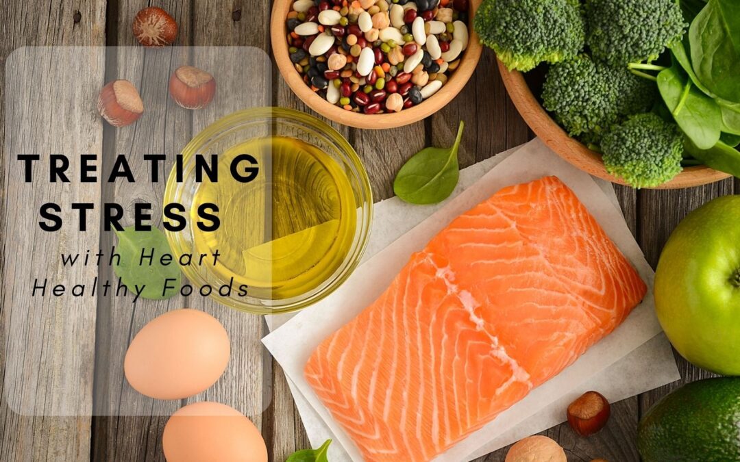 Treating Stress with Heart Healthy Foods