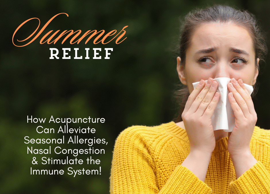 Summer Relief: How Acupuncture Can Alleviate Seasonal Allergies, Nasal Congestion & Stimulate the Immune System!