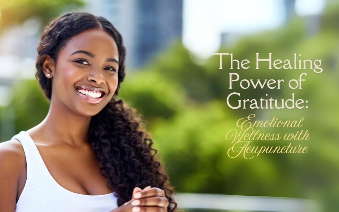 The Healing Power of Gratitude: Emotional Wellness with Acupuncture