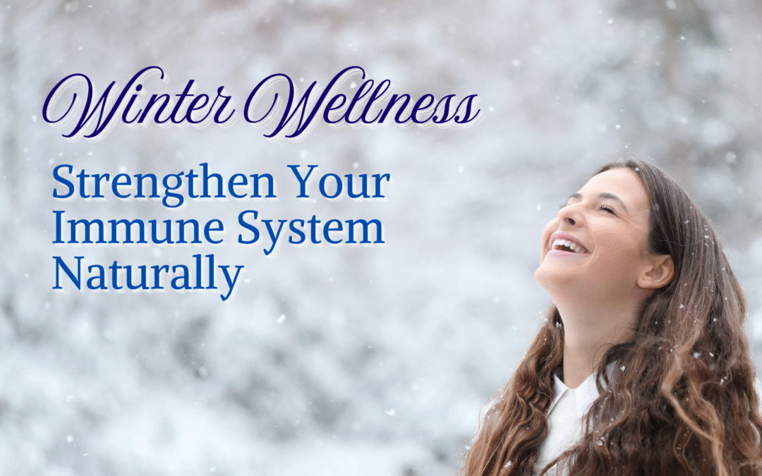 Winter Wellness: Strengthen Your Immune System Naturally