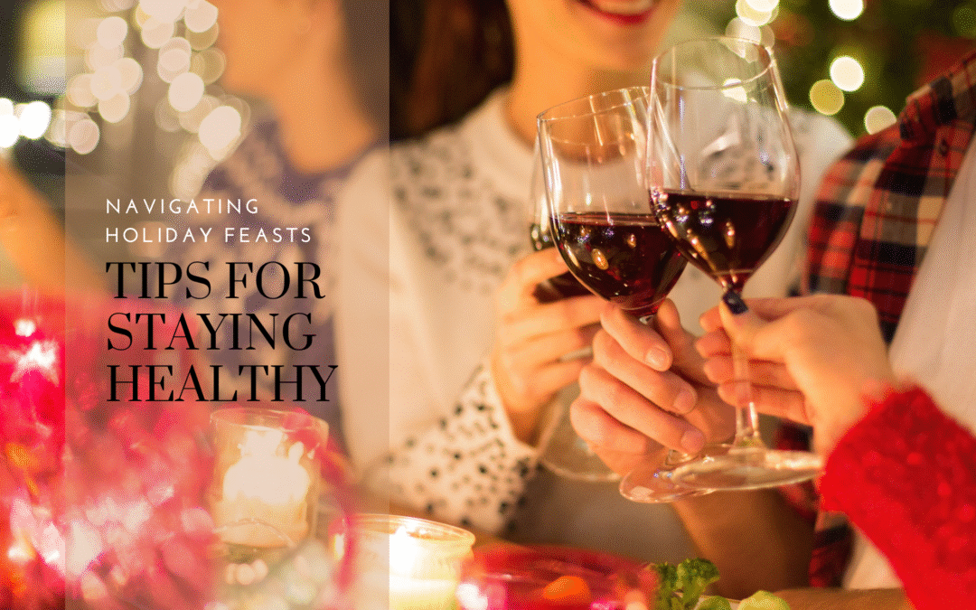 Navigating Holiday Feasts: Tips for Staying Healthy