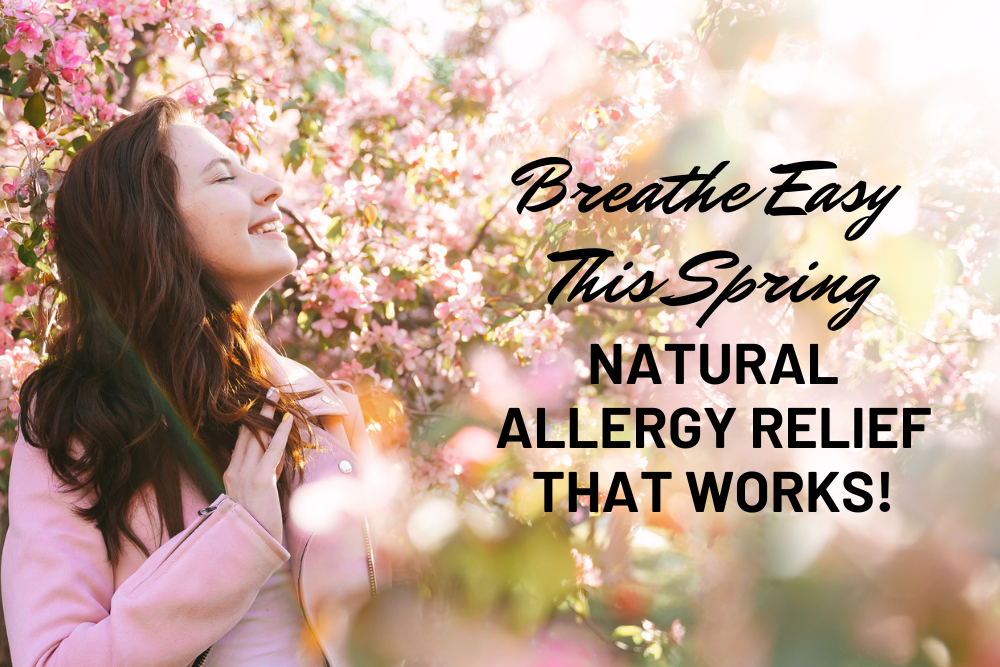 Breathe Easy This Spring: Natural Allergy Relief That Works!