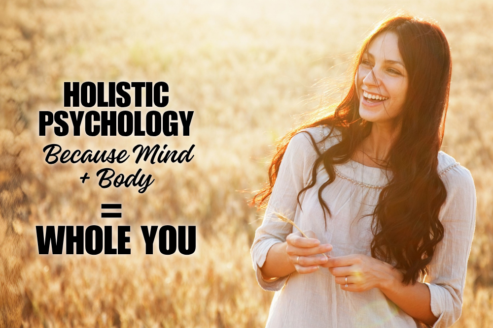 Holistic Psychology: Because Mind + Body = WHOLE You