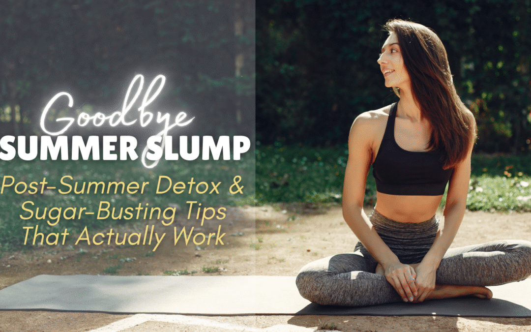 From Vacation Mode to Healthy Habits: Reset Your Body After a Summer of Indulgence