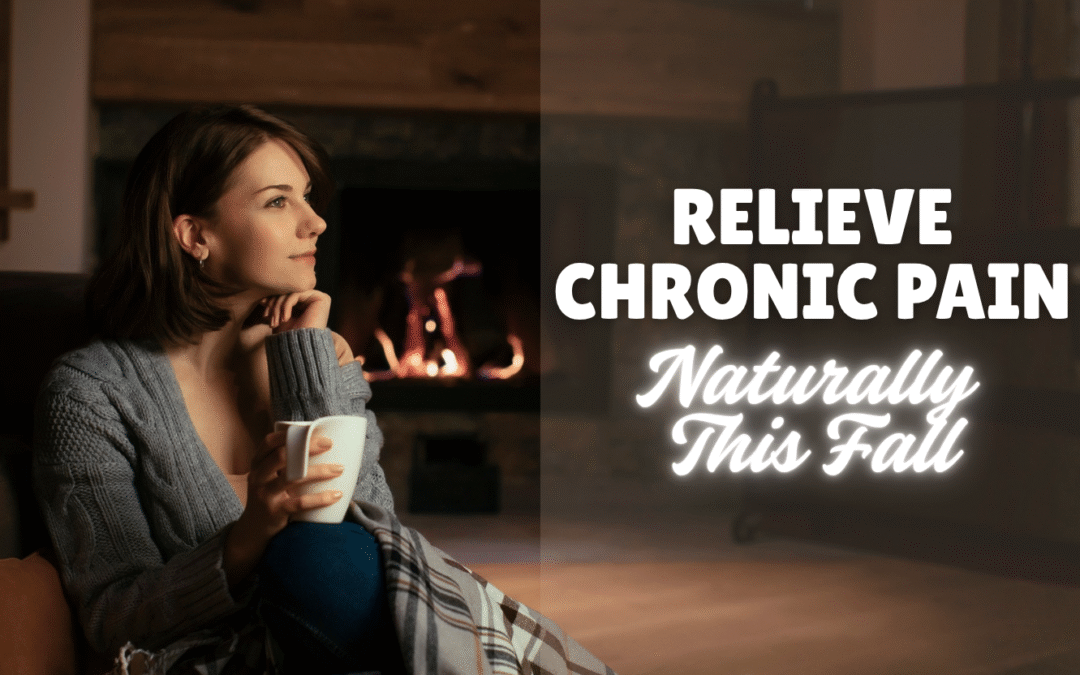 Relieve Chronic Pain Naturally This Fall