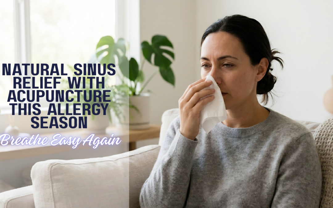 Breathe Easy Again: Natural Sinus Relief with Acupuncture This Allergy Season
